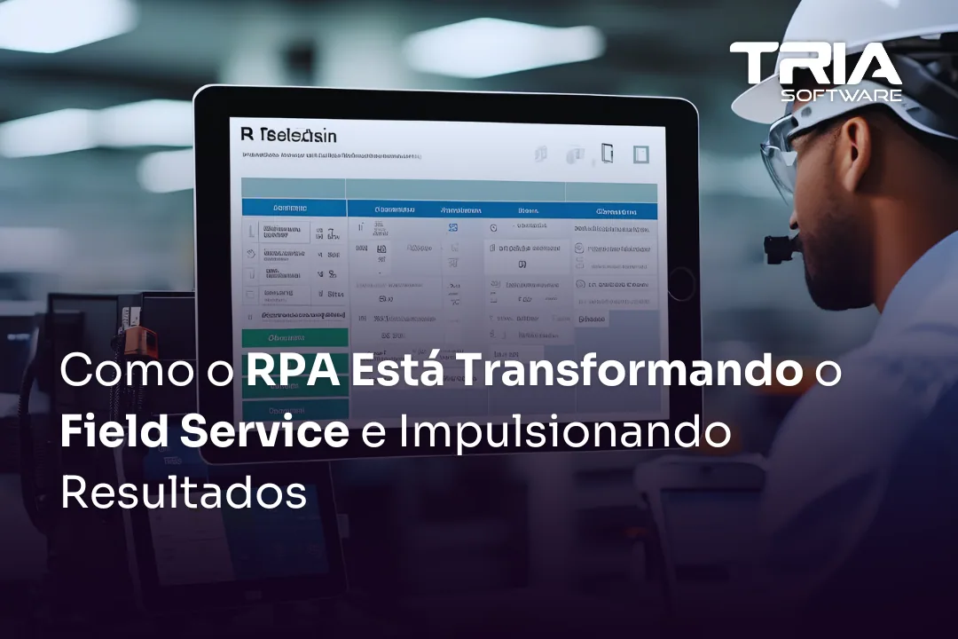Como o RPA Está Transformando o Field Service e Impulsionando Resultados