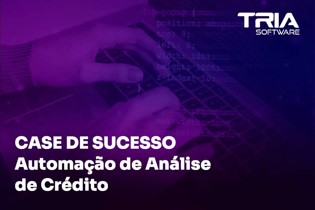 Automatização de Análise de Crédito: Um Caso de Sucesso na Tria