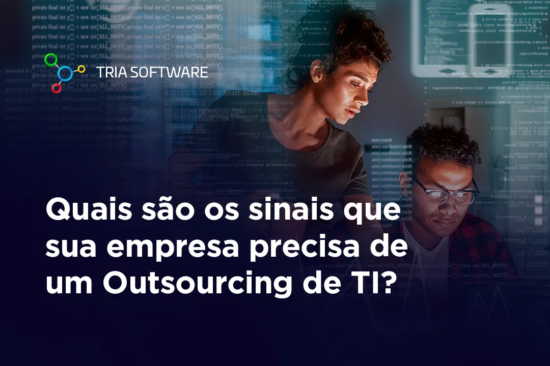 Quais são os sinais que sua empresa precisa de um Outsourcing de TI?