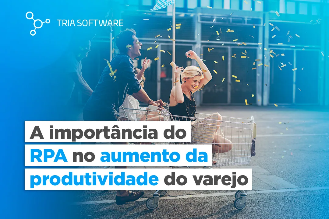 A importância do RPA no aumento da produtividade do varejo.