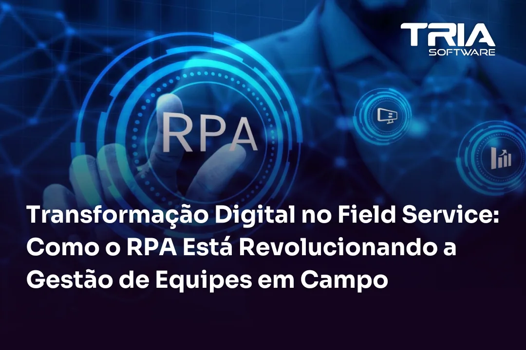 Automação de Processos no Field Service: Eficiência, Redução de Custos e Experiência do Cliente Elevada