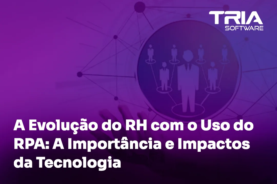 A Evolução do RH com o Uso do RPA: A Importância e Impactos da Tecnologia