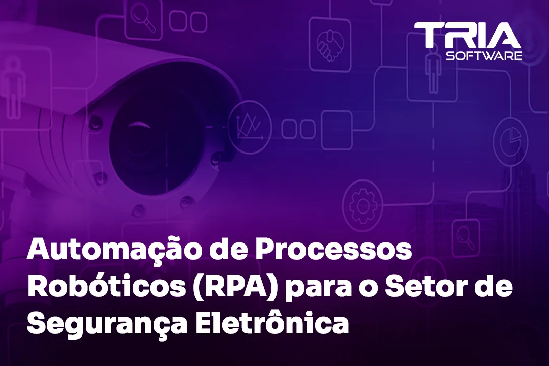 Automação de Processos Robóticos (RPA) para o Setor de Segurança Eletrônica: Potencializando a Eficiência do Segmento
