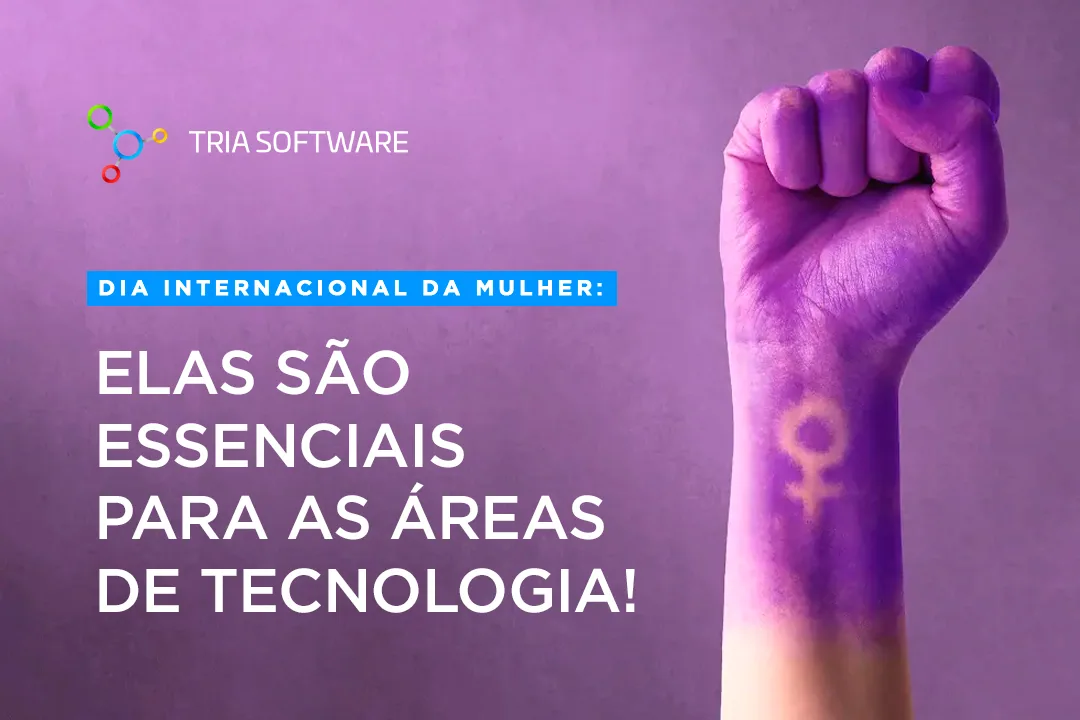 Dia Internacional da Mulher: Elas são essenciais para as áreas de tecnologia!