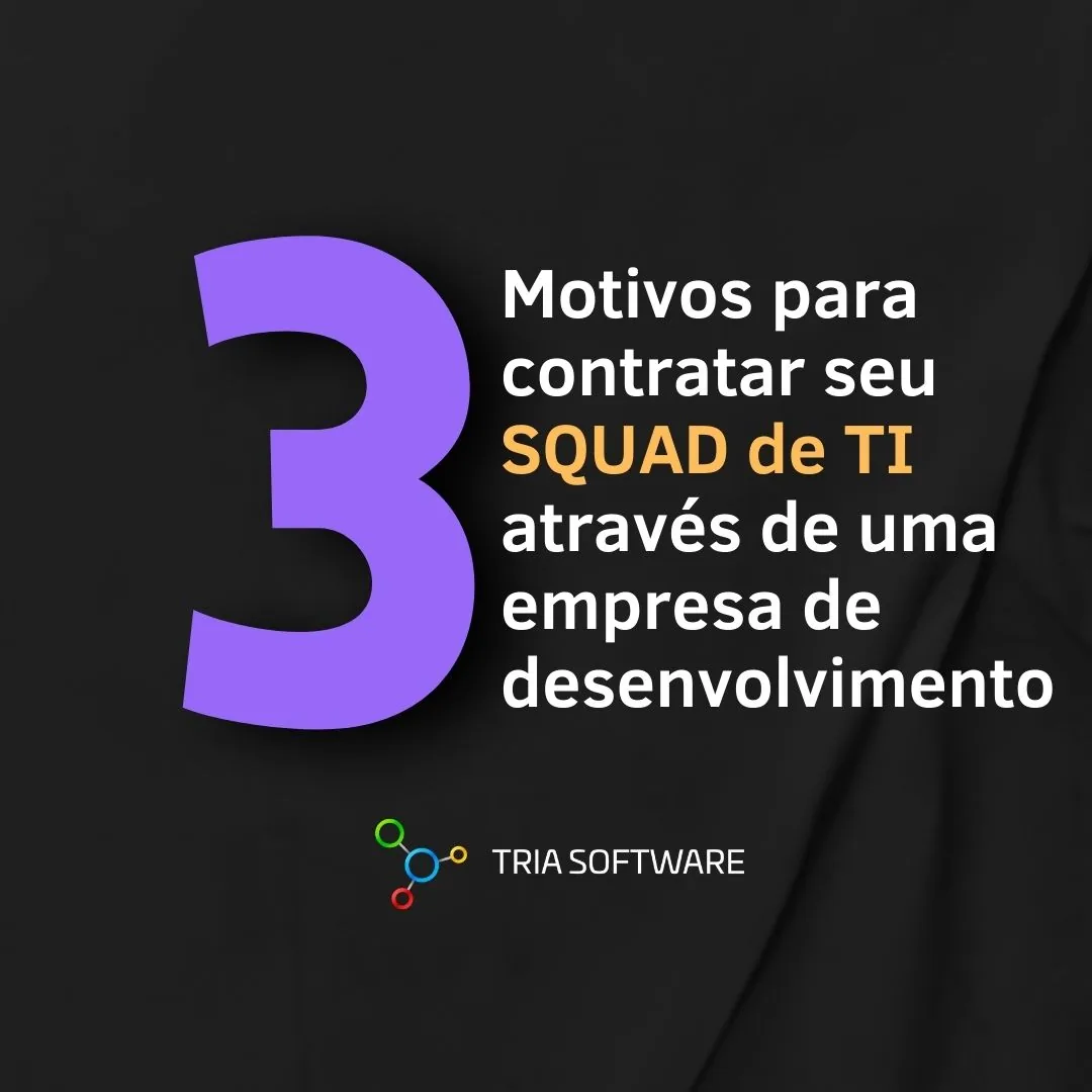 03 Motivos para contratar seu SQUAD de TI através de uma empresa de desenvolvimento