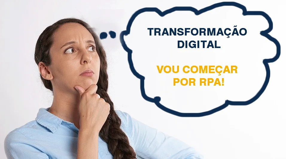 O que é RPA e porque é a primeira tecnologia pensada quando se fala em Transformação Digital
