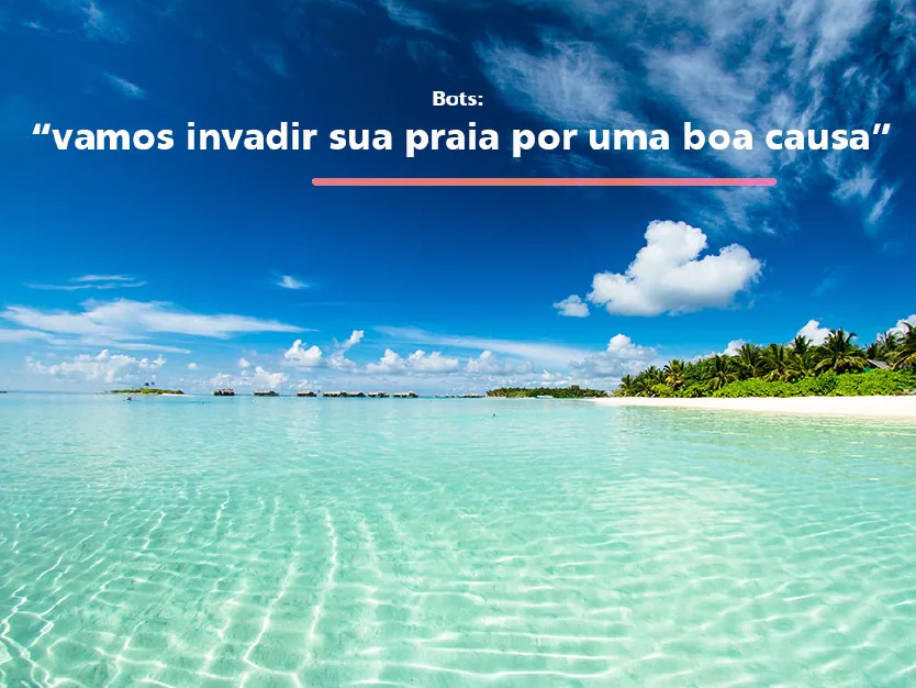 ‘Bots’: nós vamos invadir sua praia por uma boa causa